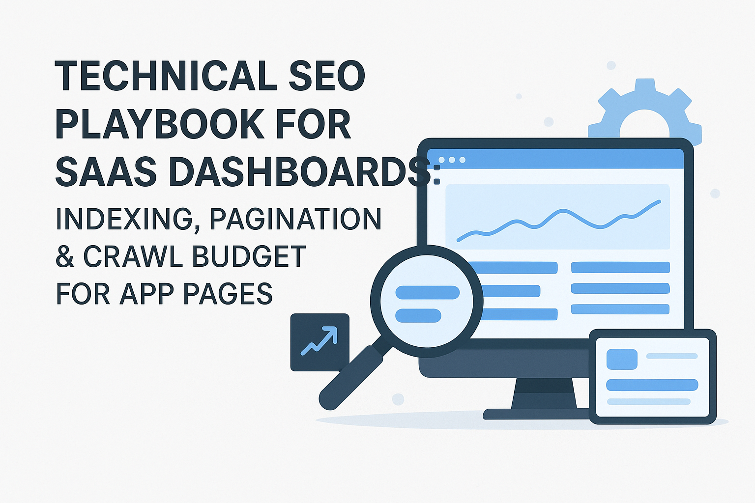 Technical SEO Playbook for SaaS Dashboards: Indexing, Pagination & Crawl Budget for App Pages - Featured image